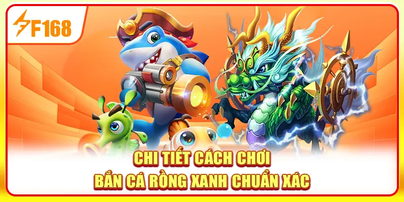 Chơi bắn cá Rồng Xanh khá đơn giản
