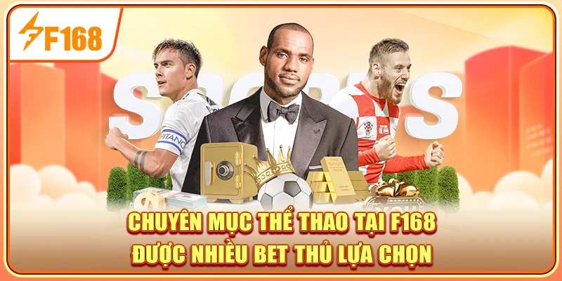 Chuyên mục thể thao tại F168 được nhiều bet thủ lựa chọn
