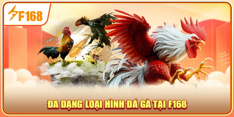 Đa dạng loại hình đá gà tại F168