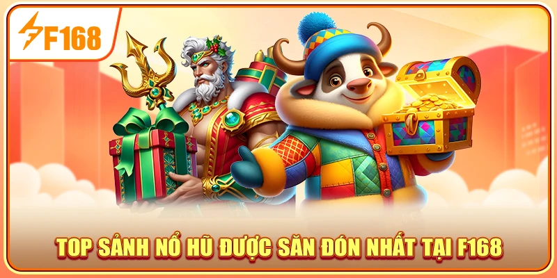 Top sảnh nổ hũ được săn đón nhất tại F168