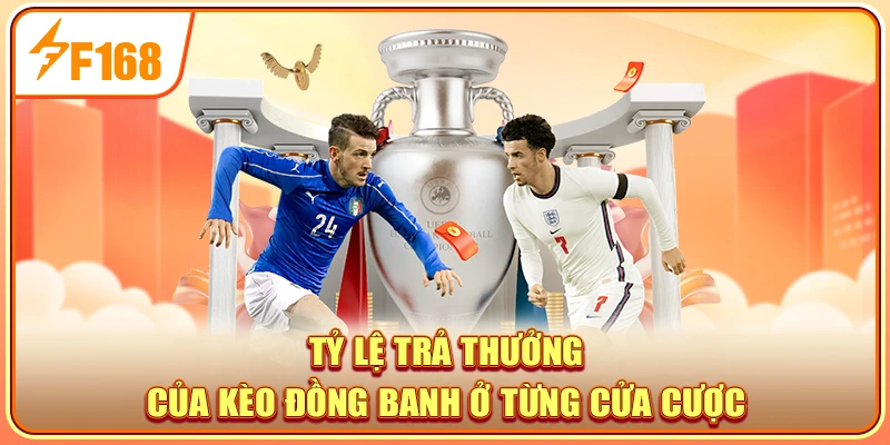 Tỷ lệ trả thưởng của kèo đồng banh ở từng cửa cược